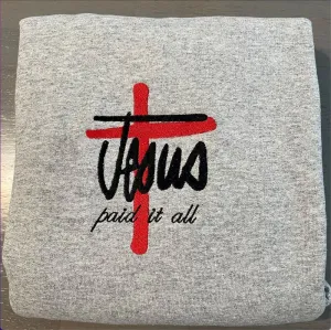 Jesus Paid It All Embroidered Sweatshirt, Women's Embroidered Sweatshirts